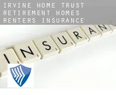 Irvine Home Trust Retirement Homes  renters insurance